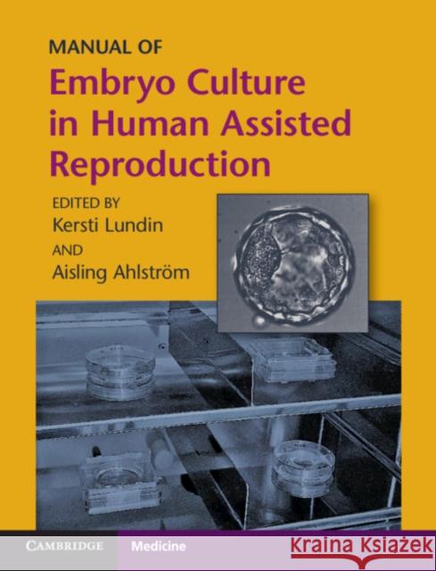 Manual of Embryo Culture in Human Assisted Reproduction Kersti Lundin Aisling Ahlstr 9781108812610