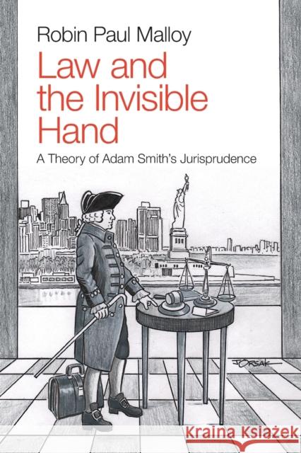 Law and the Invisible Hand: A Theory of Adam Smith's Jurisprudence Robin Paul Malloy 9781108812702 Cambridge University Press