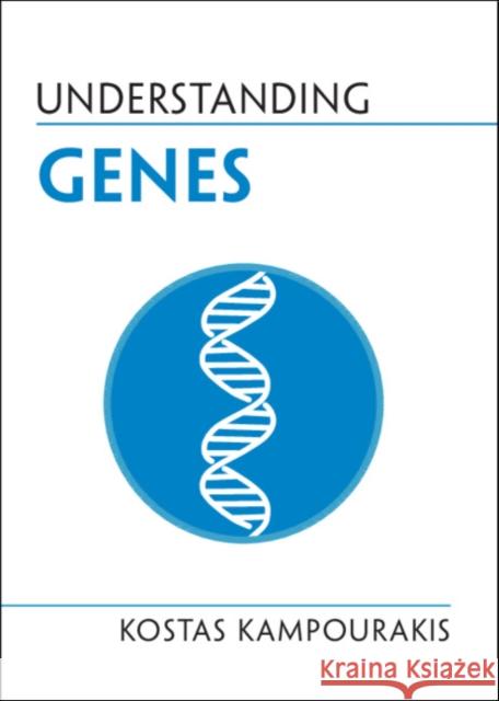 Understanding Genes Kostas Kampourakis (Université de Genève) 9781108812825