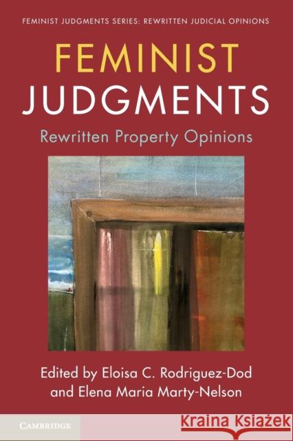 Feminist Judgments: Rewritten Property Opinions Eloisa C. Rodriguez-Dod Elena Maria Marty-Nelson 9781108812870