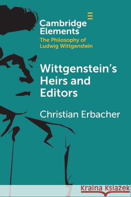 Wittgenstein's Heirs and Editors Christian (Universitat Siegen, Germany) Erbacher 9781108813204 Cambridge University Press