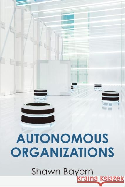 Autonomous Organizations Shawn Bayern 9781108813853 Cambridge University Press