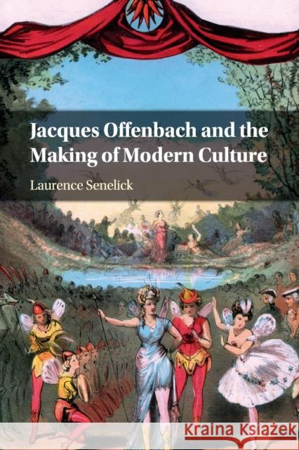 Jacques Offenbach and the Making of Modern Culture Laurence Senelick 9781108814027