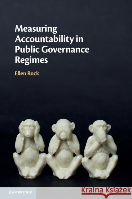 Measuring Accountability in Public Governance Regimes Ellen (University of Technology, Sydney) Rock 9781108814126