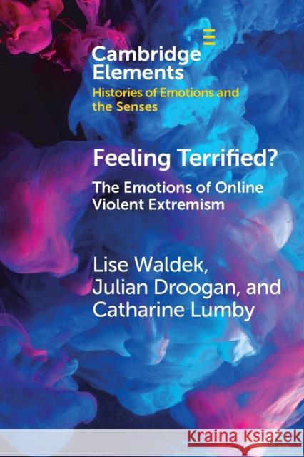 Feeling Terrified?: The Emotions of Online Violent Extremism Waldek, Lise 9781108814232 Cambridge University Press