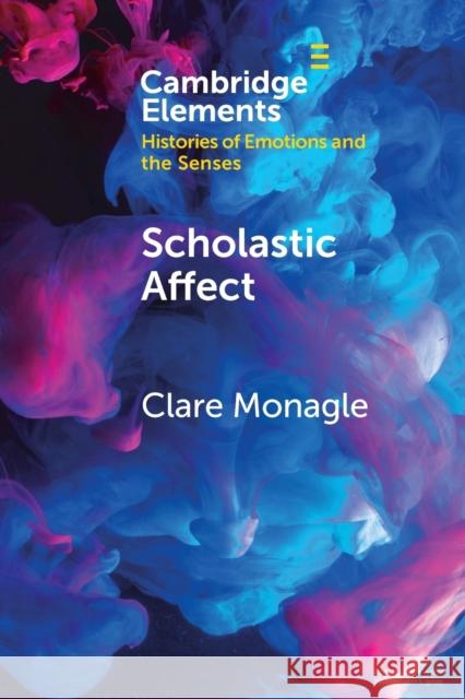 Scholastic Affect: Gender, Maternity and the History of Emotions Clare Monagle 9781108814263 Cambridge University Press