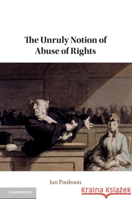 The Unruly Notion of Abuse of Rights Jan Paulsson 9781108814836