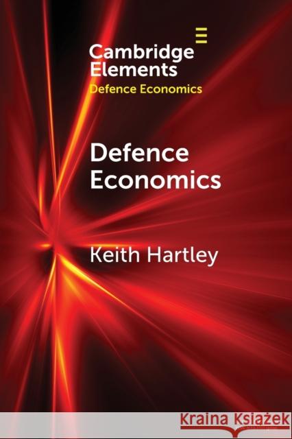 Defence Economics: Achievements and Challenges Keith Hartley (University of York)   9781108814850 Cambridge University Press
