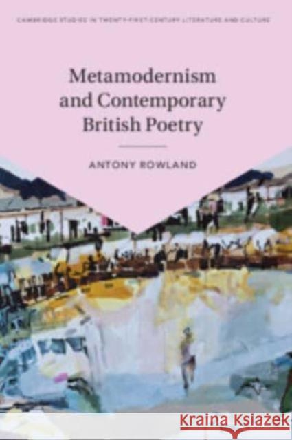 Metamodernism and Contemporary British Poetry Antony (Manchester Metropolitan University) Rowland 9781108815338 Cambridge University Press
