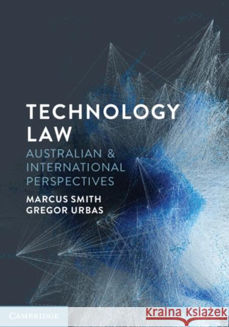 Technology Law: Australian and International Perspectives Marcus Smith Gregor Urbas 9781108816014