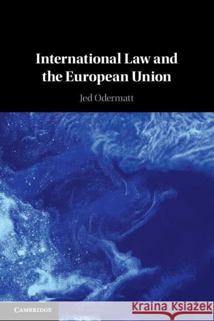 International Law and the European Union Jed (City, University of London) Odermatt 9781108816052