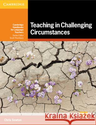Teaching in Challenging Circumstances Paperback Chris Sowton Scott Thornbury 9781108816120