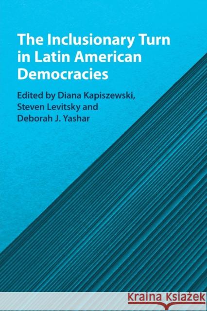 The Inclusionary Turn in Latin American Democracies Diana Kapiszewski Steven Levitsky Deborah J. Yashar 9781108816182