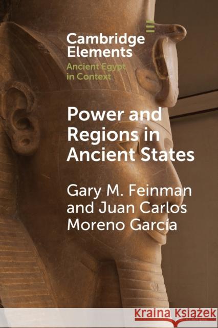Power and Regions in Ancient States: An Egyptian and Mesoamerican Perspective Feinman, Gary M. 9781108816229 Cambridge University Press
