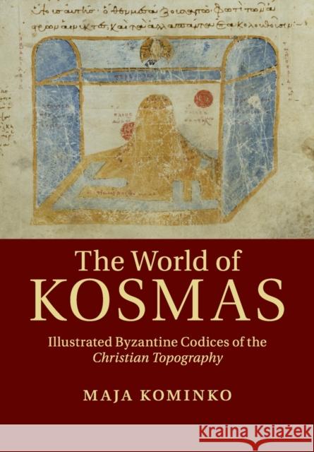 The World of Kosmas: Illustrated Byzantine Codices of the Christian Topography Maja Kominko 9781108816373 Cambridge University Press