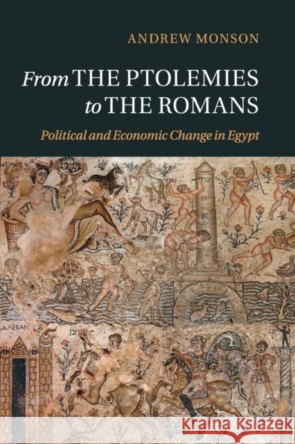 From the Ptolemies to the Romans: Political and Economic Change in Egypt Andrew Monson 9781108816397 Cambridge University Press