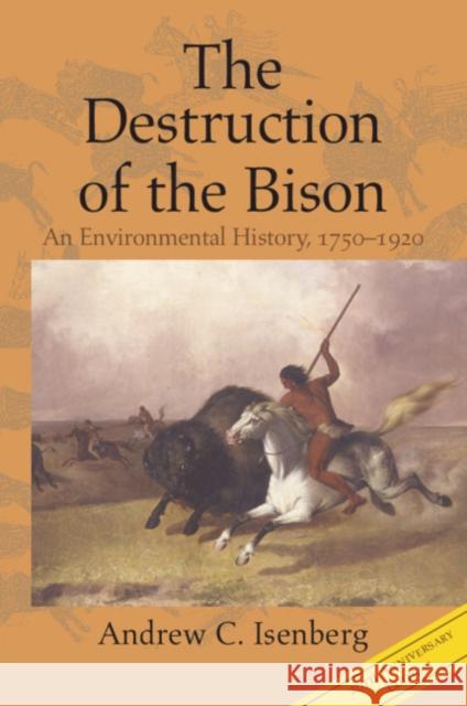 The Destruction of the Bison: An Environmental History, 1750–1920 Andrew C. Isenberg (University of Kansas) 9781108816724 Cambridge University Press