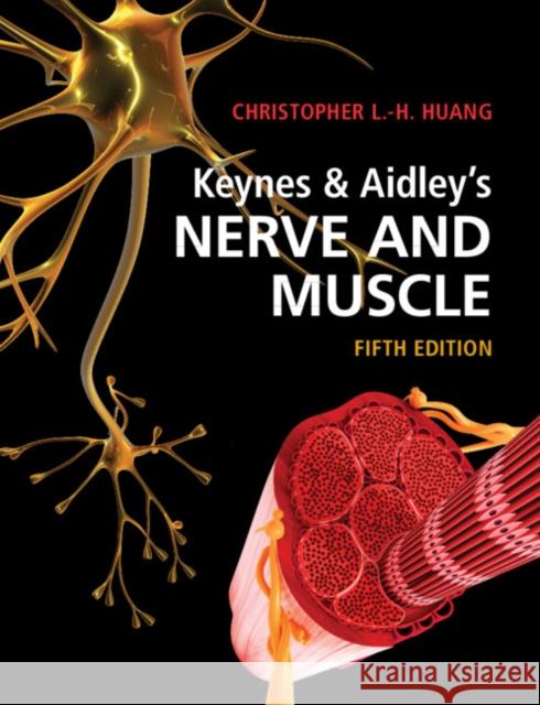 Keynes & Aidley's Nerve and Muscle Christopher L.-H. (University of Cambridge) Huang 9781108816878 Cambridge University Press