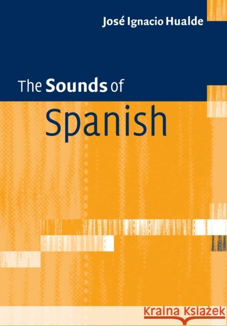 The Sounds of Spanish Jose Ignacio Hualde 9781108817882