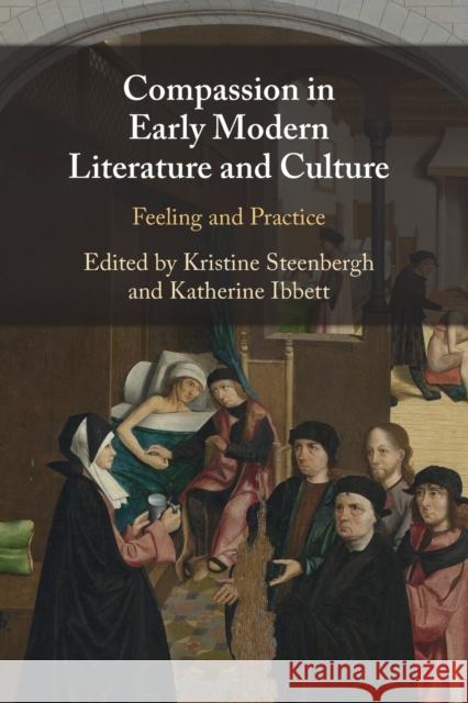 Compassion in Early Modern Literature and Culture: Feeling and Practice Katherine (University of Oxford) Ibbett 9781108818025