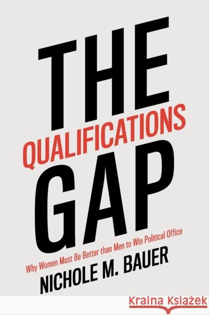 The Qualifications Gap: Why Women Must Be Better Than Men to Win Political Office Nichole M. Bauer 9781108818896 Cambridge University Press