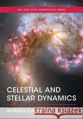 Celestial and Stellar Dynamics Barbara (The Ohio State University) Ryden 9781108819015 