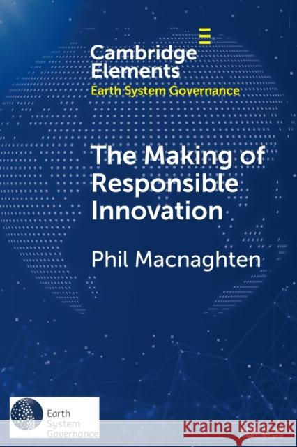 The Making of Responsible Innovation Phil Macnaghten 9781108819022