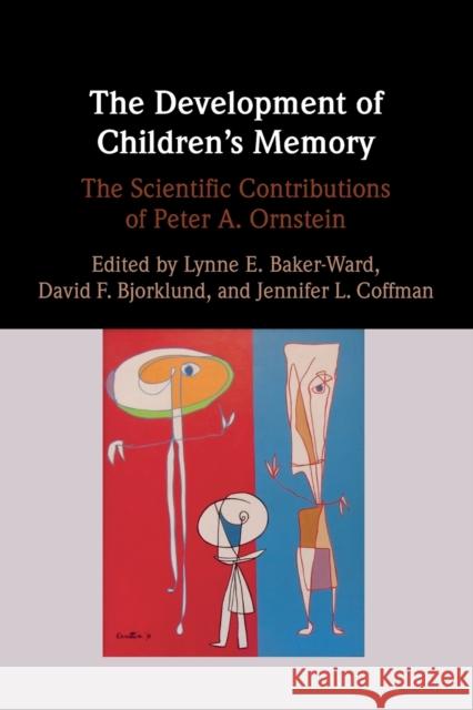 The Development of Children's Memory: The Scientific Contributions of Peter A. Ornstein Lynne E. Baker-Ward David F. Bjorklund Jennifer L. Coffman 9781108819046 Cambridge University Press
