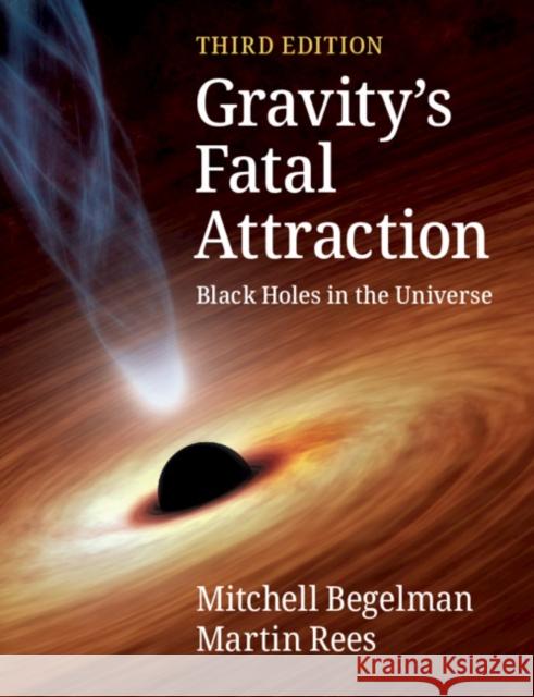 Gravity's Fatal Attraction: Black Holes in the Universe Martin (University of Cambridge) Rees 9781108819053