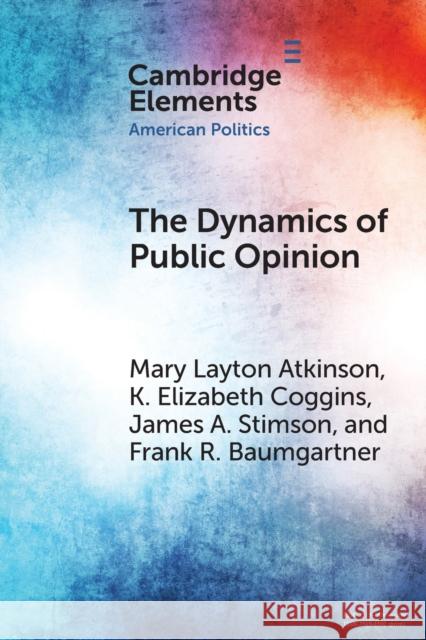 The Dynamics of Public Opinion Frank R. (University of North Carolina, Chapel Hill) Baumgartner 9781108819114 Cambridge University Press