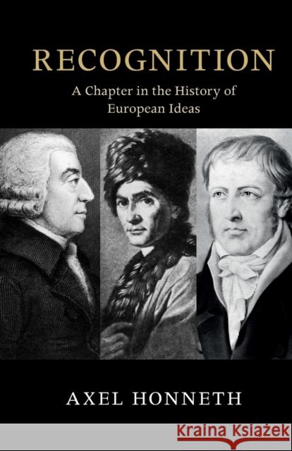 Recognition: A Chapter in the History of European Ideas Axel Honneth (Columbia University, New York) 9781108819305 Cambridge University Press