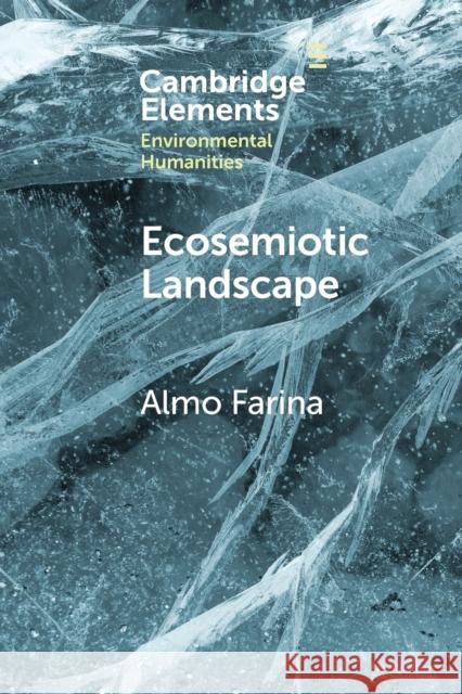 Ecosemiotic Landscape: A Novel Perspective for the Toolbox of Environmental Humanities Farina, Almo 9781108819374 Cambridge University Press