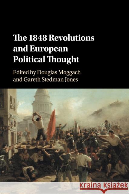 The 1848 Revolutions and European Political Thought Douglas Moggach Gareth Stedma 9781108819381 Cambridge University Press