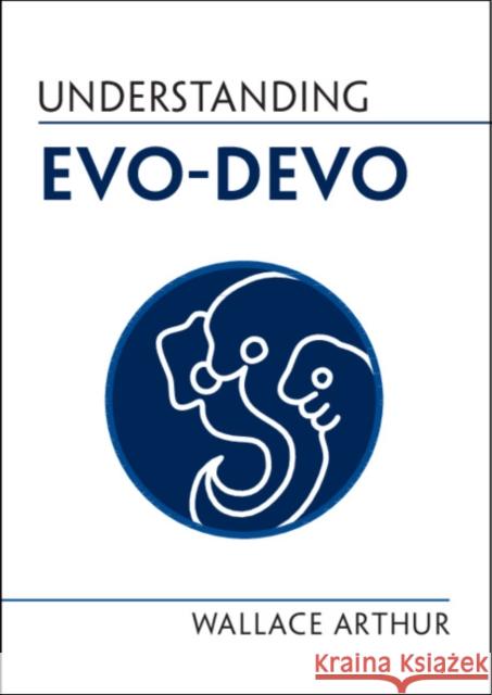 Understanding Evo-Devo Wallace Arthur 9781108819466