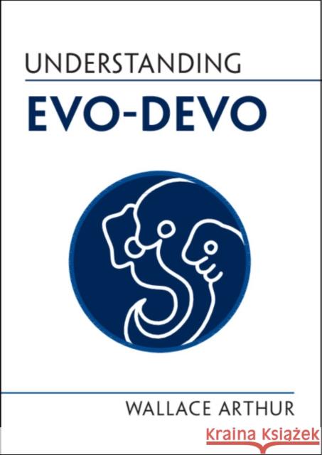 Understanding Evo-Devo Wallace Arthur 9781108819466 Cambridge University Press