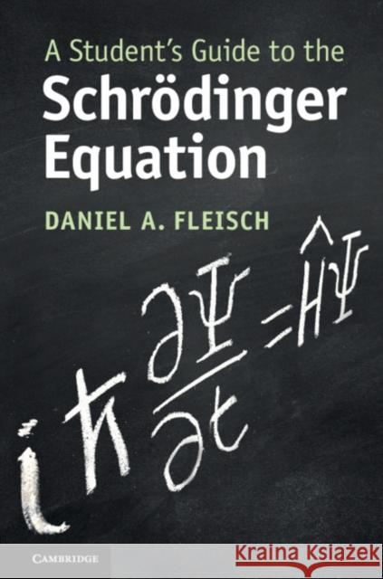 A Student's Guide to the Schrödinger Equation Fleisch, Daniel A. 9781108819787 Cambridge University Press