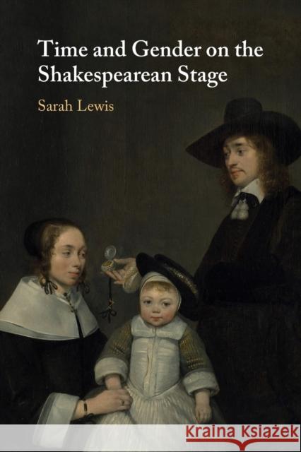 Time and Gender on the Shakespearean Stage Sarah (King's College London) Lewis 9781108820271