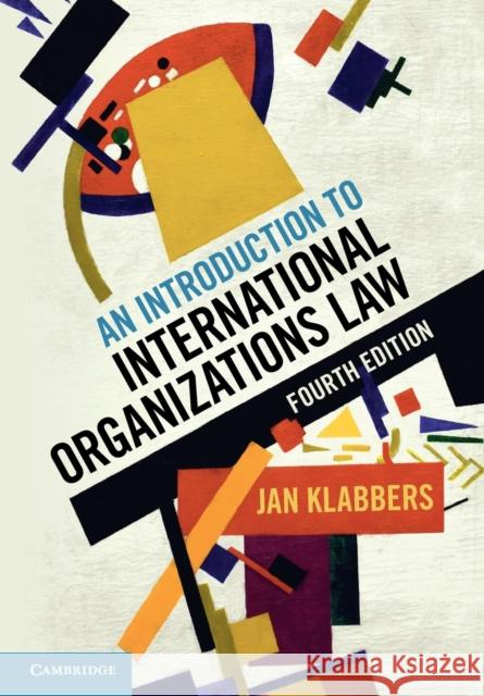 An Introduction to International Organizations Law Jan (University of Helsinki) Klabbers 9781108820301