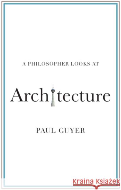 A Philosopher Looks at Architecture Paul Guyer (Brown University, Rhode Island) 9781108820424