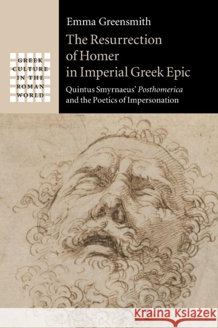 The Resurrection of Homer in Imperial Greek Epic: Quintus Smyrnaeus' Posthomerica and the Poetics of Impersonation Greensmith, Emma 9781108820653