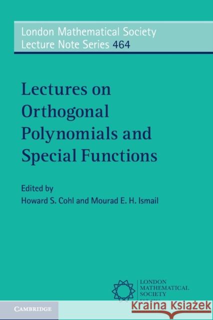 Lectures on Orthogonal Polynomials and Special Functions Howard S. Cohl, Mourad E. H. Ismail (University of Central Florida) 9781108821599 Cambridge University Press