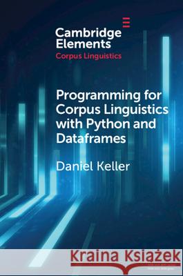 Programming for Corpus Linguistics with Python and Dataframes Daniel Keller 9781108822589