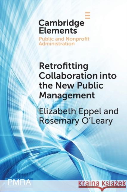 Retrofitting Collaboration Into the New Public Management: Evidence from New Zealand Eppel, Elizabeth 9781108822817 Cambridge University Press