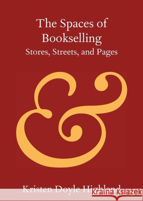 The Spaces of Bookselling Kristen Doyle (American University of Sharjah, United Arab Emirates) Highland 9781108822886 Cambridge University Press