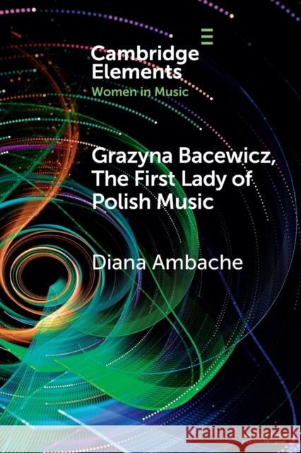 Grazyna Bacewicz, the 'First Lady of Polish Music' Ambache, Diana 9781108823111 Cambridge University Press