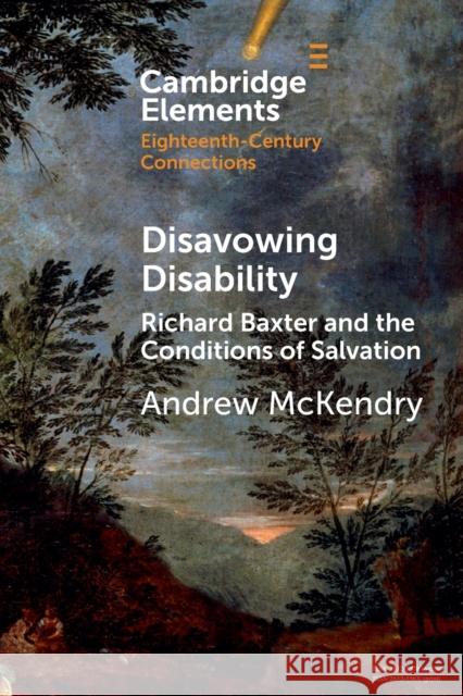 Disavowing Disability: Richard Baxter and the Conditions of Salvation Andrew McKendry 9781108823128 Cambridge University Press