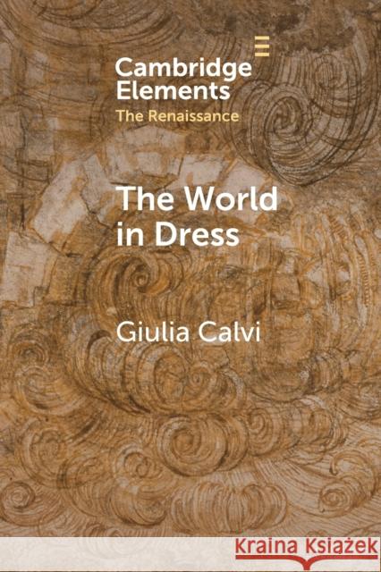 The World in Dress: Costume Books Across Italy, Europe, and the East Calvi, Giulia 9781108823302 Cambridge University Press