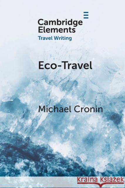 Eco-Travel: Journeying in the Age of the Anthropocene Cronin, Michael 9781108823340 Cambridge University Press
