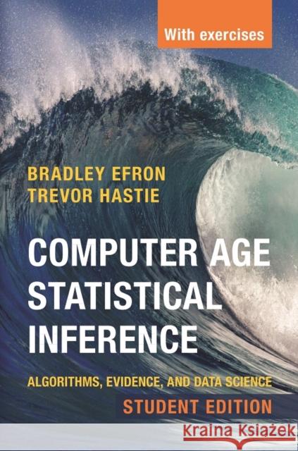 Computer Age Statistical Inference, Student Edition: Algorithms, Evidence, and Data Science Bradley Efron Trevor Hastie 9781108823418