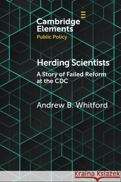 Herding Scientists: A Story of Failed Reform at the CDC Whitford, Andrew B. 9781108824101